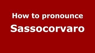 How to pronounce Sassocorvaro