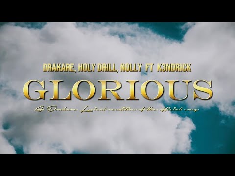Glorious - Drakare, Holy Drill, Nolly Ft K3ndrick ( lyrical Video)