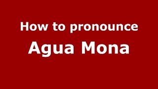 How to pronounce Agua Mona