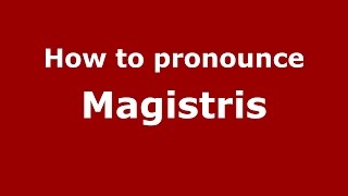 How to pronounce Magistris