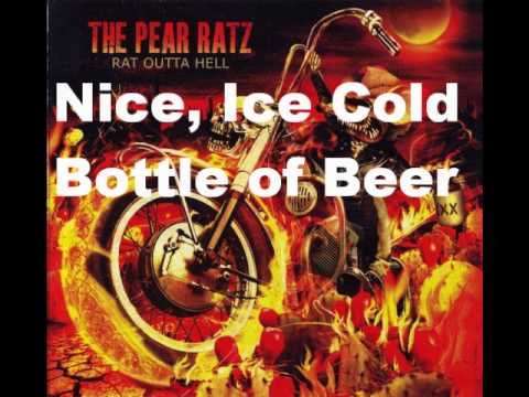 Nice, Ice Cold Bottle of Beer - Rat Outta Hell - The Pear Ratz