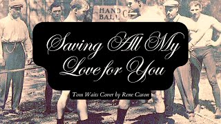 Saving all My Love for You - Tom Waits - cover by Rene Caron