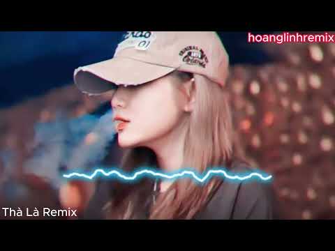Thà Là Remix Tuyển tập những ca khúc bài hát Remix hót hay mới nhất TikTok hiện nay 2023 REMIX