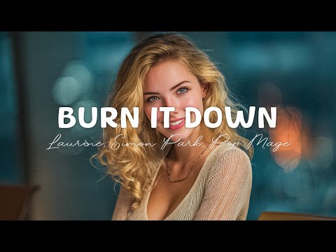 Burn It Down - Laurène, Simon Park, Pop Mage (Magic Cover Release)