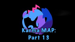Karma MAP: part 13[Flash Warning!]