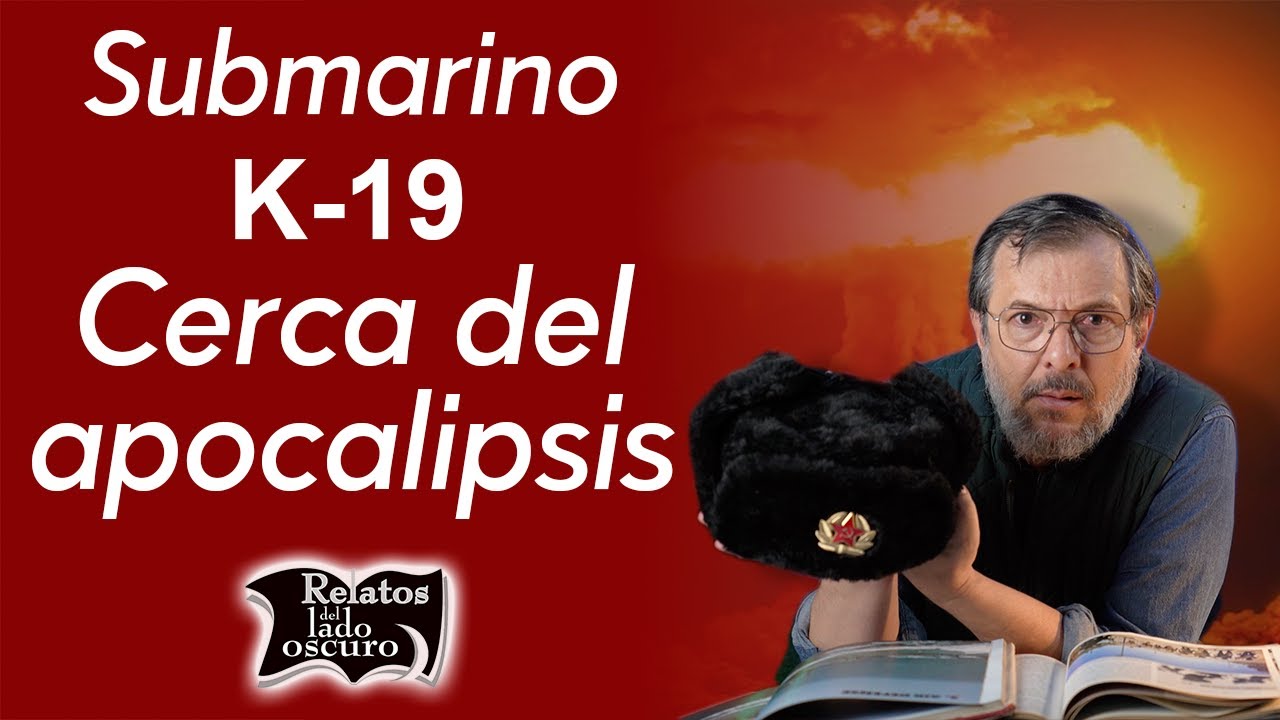 Submarino K-19 Cerca del apocalipsis | Relatos del lado oscuro