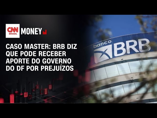Caso Master: BRB diz que pode receber aporte do governo do DF por prejuízos | MONEY NEWS