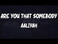 Aaliyah Are You That Somebody Lyrics
