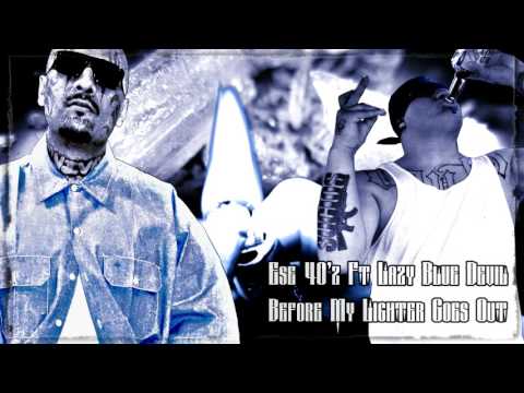 Ese 40'z Ft. Lazy Blue Devil - Before My Lighter Goes Out