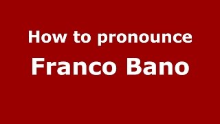How to pronounce Franco Bano