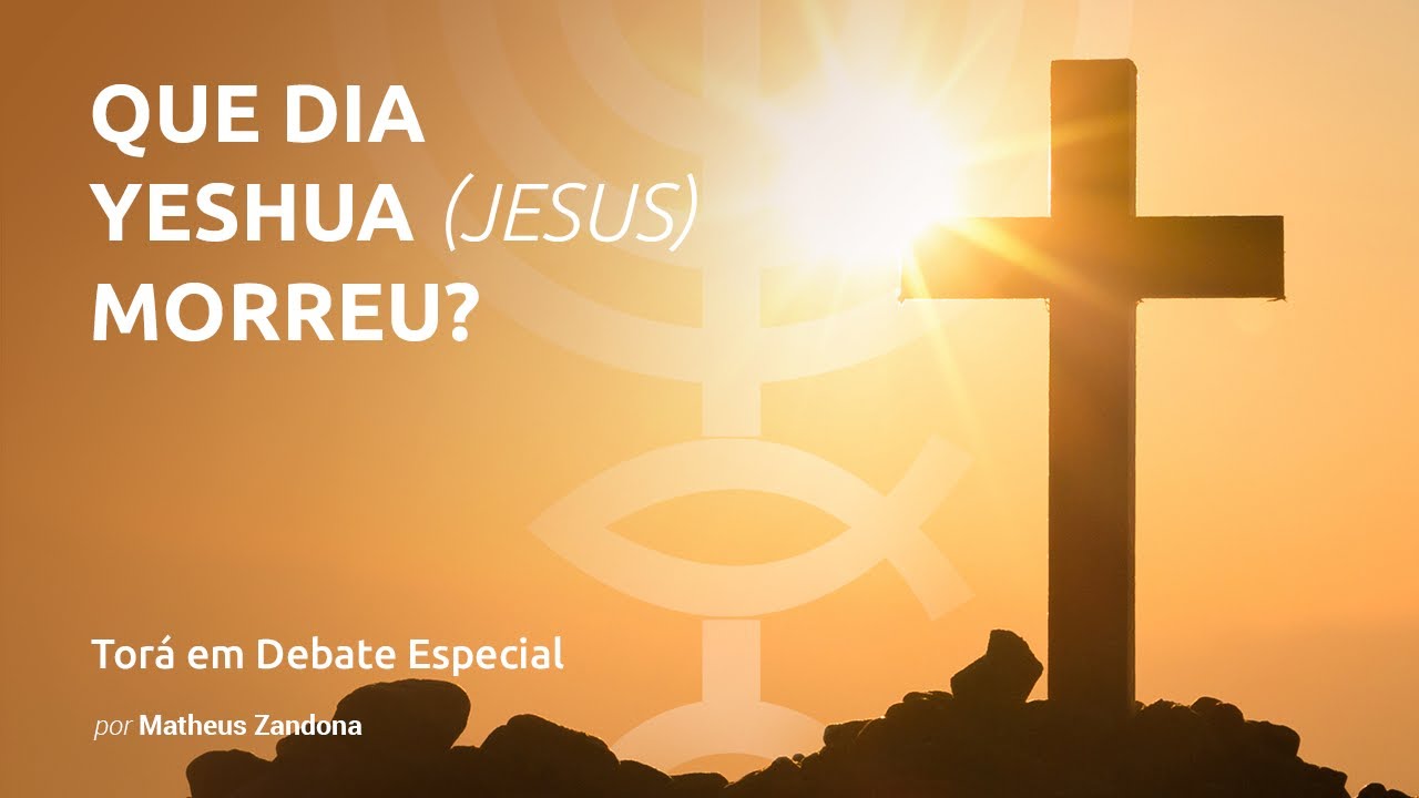 Torá em Debate Especial -  QUANDO YESHUA MORREU?