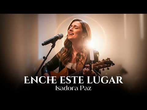 ENCHE ESTE LUGAR | WORSHIP | ISADORA PAZ