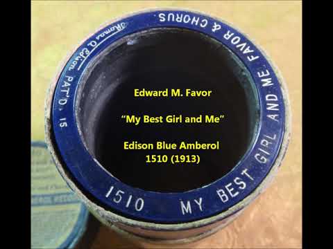 Edward M. Favor “My Best Girl and Me” (1913) Edison Blue Amberol 1510 chorus = Billy Murray