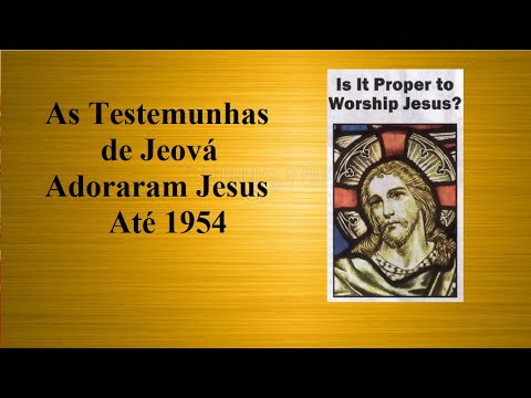 JEHOVAH'S WITNESSES WORSHIPPED JESUS ​​UNTIL 1954