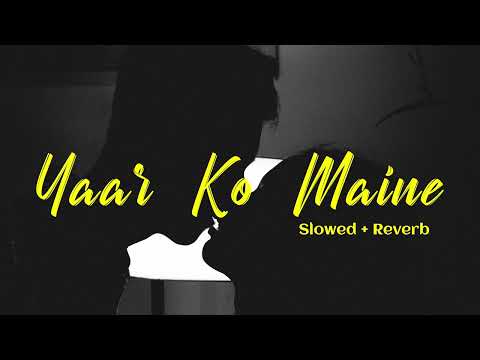 Yaar Ko Maine (Slowed + Reverb) | Lofi Song | Sheesha | Kunal Ganjawala