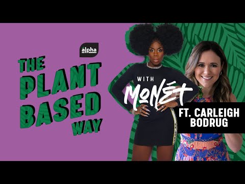 The Plant-Based Way with Monét Ep 8: Carleigh Bodrug | Alpha Foods