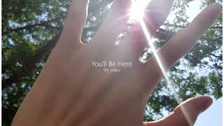 You'll Be Here Music Video