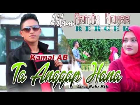 KAMAL AB -  TA ANGGAP HANA ( Album House Mix Bergek )