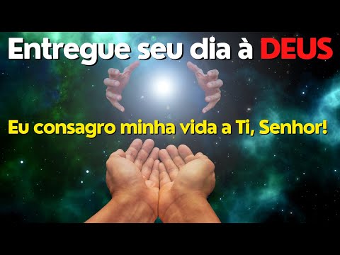 PRAYER OF CONSECRATION OF THE DAY TO GOD - I SURRENDER TO YOU, LORD!