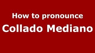 How to pronounce Collado Mediano