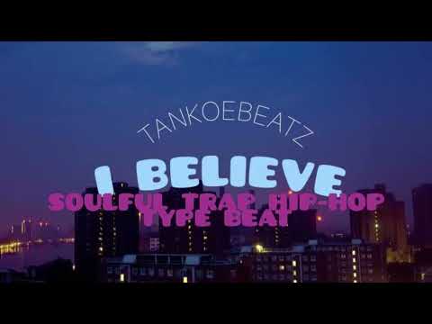 " I Believe " Soulful Trap Hiphop UK Rap ( French Montana , Curren$y , Big K.R.I.T. ) TYPE BEAT