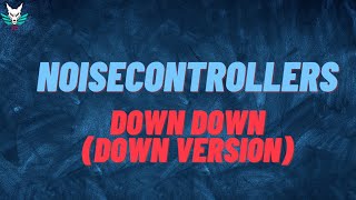 Noisecontrollers - Down Down (Down Version) (Sub Esp/Eng)