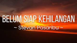Download lagu Stevan Pasaribu - Belum Siap Kehilangan ( Lirik Video) mp3