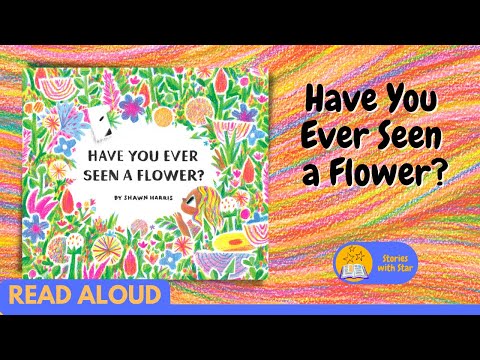 Read Aloud: Have You Ever Seen a Flower? by Shawn Harris | Stories with Star