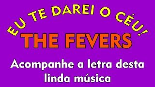 THE FEVERS - Eu te darei o Céu!!! (de Roberto e Erasmo) Vídeo com a letra!