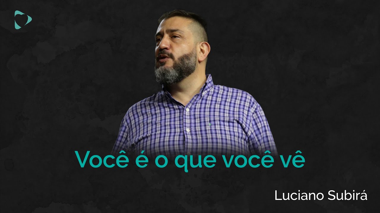 Você é o que Você vê | Luciano Subirá