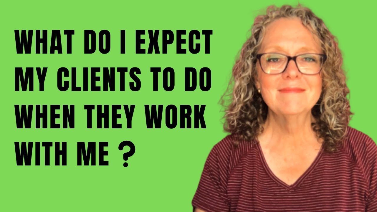 What Do I Expect My Clients To Do When They Work With Me?