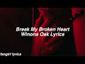 Break My Broken Heart Winona Oak Lyrics