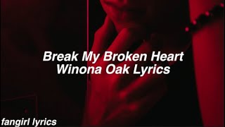 Break My Broken Heart || Winona Oak Lyrics