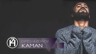 Zamiq Hüseynov — Kaman | 2017 (Rəsmi Audio)