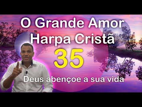 Hino da Harpa Cristã 35 – O Grande Amor