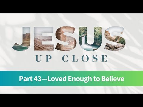 Loved Enough to Believe—Gospel of John Part 43  |  John 20  |  Cary Schmidt
