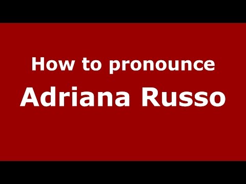 How to pronounce Adriana Russo (Italian/Italy)  - PronounceNames.com