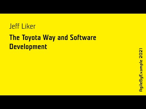 AgileByExample 2021: Jeff Liker - The Toyota Way and Software Development