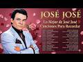 Lo Mejor De José José Canciones Para Recordar Historias En Canciones