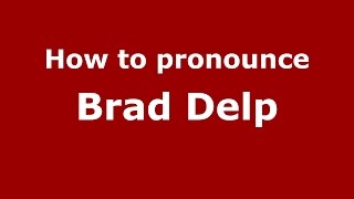 How to pronounce Brad Delp