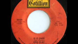 Otis Clay - Is It Over