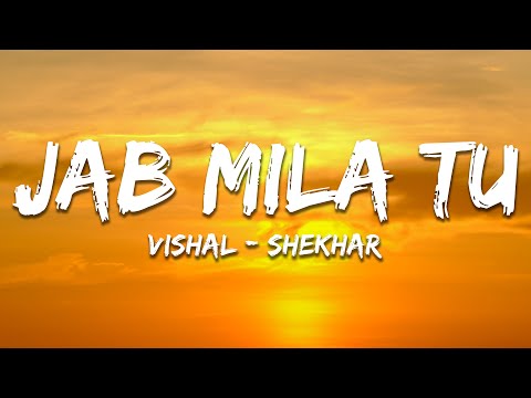 Jab Mila Tu -  Vishal-Shekhar (Lyrics) | 7clouds Hindi