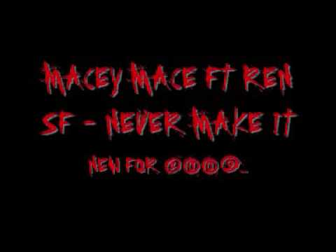 Macey Mace ft Ren SF - Never make it....