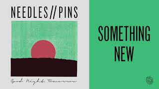 Needles//Pins- "Something New"