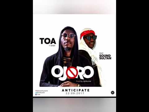 TOA - OJORO ft SOUND SULTAN