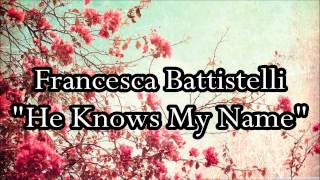 Francesca Battistelli - &quot;He Knows My Name&quot; (Lyrics)