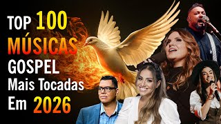 As Melhores Músicas Gospel 2026, Top 100 Hinos Evangélicos As Mais Tocadas, Louvores De Adoração
