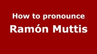 How to pronounce Ramón Muttis