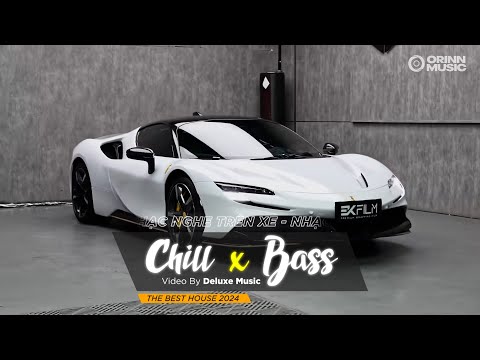 CHILL BASS 2024 - NHẠC NGHE TRÊN XE - NHẠC REMIX DEEP HOUSE & HOUSE LAK CỰC XỊN HAY NHẤT 2024