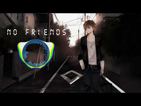 「Nightcore」→No Friends (cadmium)